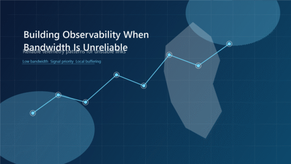 Building Observability When Bandwidth Is Unreliable