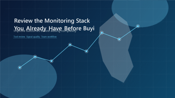 Review the Monitoring Stack You Already Have Before Buying More Tools