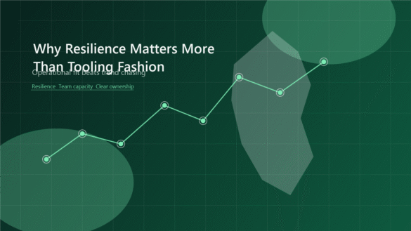 Why Resilience Matters More Than Tooling Fashion